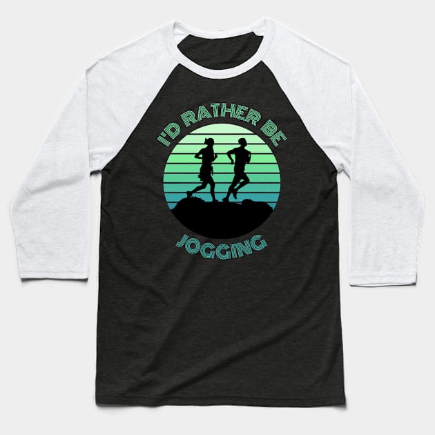 I'd Rather Be Jogging Baseball T-Shirt by Digivalk